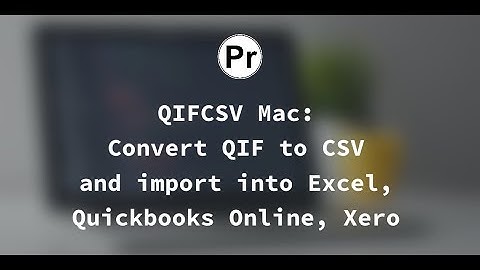 Convert QIF to CSV/Excel and import into QB Online, Xero (QIF2CSV Mac)