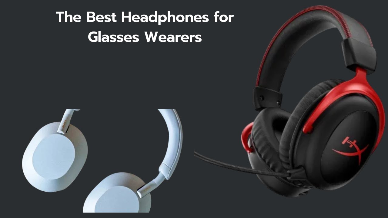 The Best Headphones for Glasses Wearers