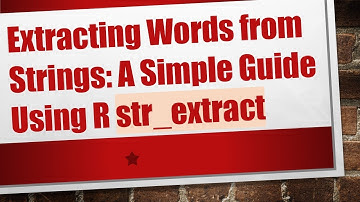 Extracting Words from Strings: A Simple Guide Using R str_extract