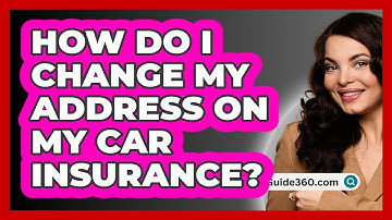 How Do I Change My Address On My Car Insurance? - InsuranceGuide360.com
