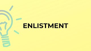 What is the meaning of the word ENLISTMENT