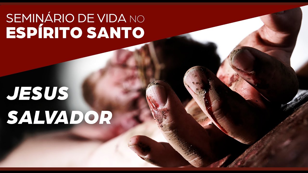 4ª PREGAÇÃO_JESUS SALVADOR_SEMINÁRIO DE VIDA NO ESPÍRITO SANTO_CN