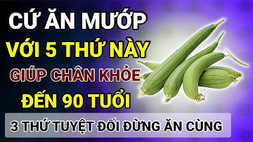 Người Cao Tuổi: Tiết Lộ Cách Ăn Mướp Với 5 Thứ Này Cực Bổ, Chân Khoẻ Lại, Ngừa Teo Cơ, Tê Tay!