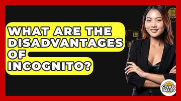 What Are The Disadvantages Of Incognito? - CryptoBasics360.com