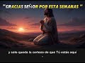 “Gracias Señor, por esta semana, en tus manos dejos todo”@FeenAccion-c6d @fealamanecer @SoyDeDios