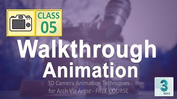 Class 5 - Camera Walkthrough Animation in 3ds max using "Walkthrough Assistant"