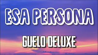 Video thumbnail of "❤ESA PERSONA❤ - GUELO DELUXE | LETRA"