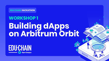 EDU Chain Hackathon Workshop: Building DApps on Arbitrum Orbit