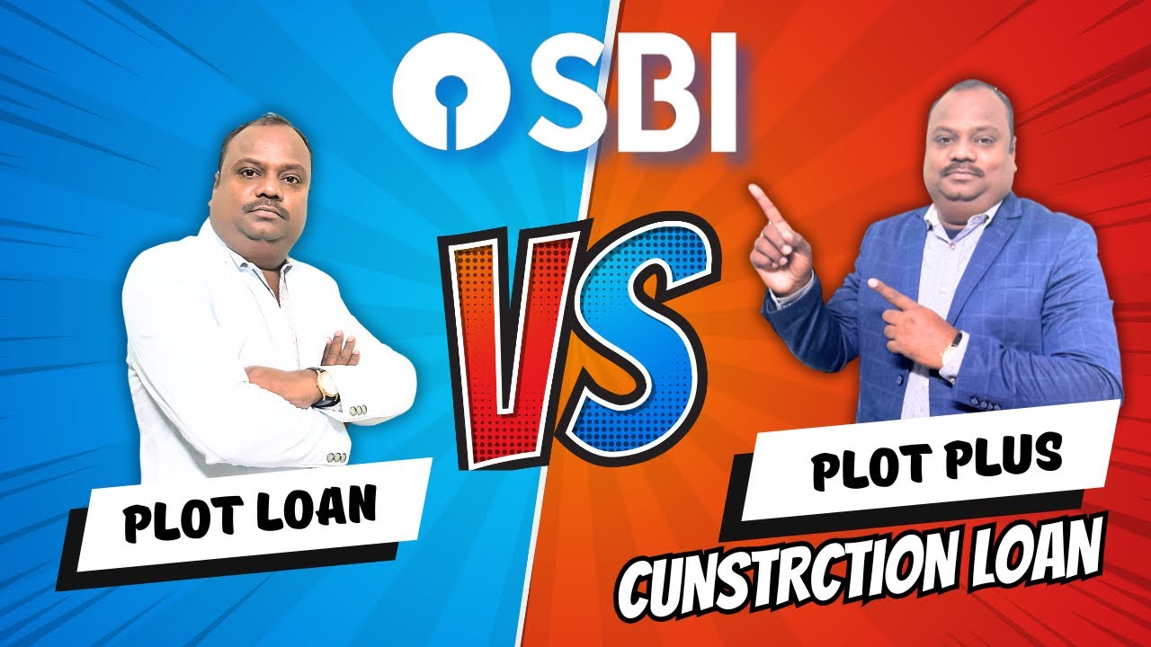 Comparing SBI Realty Plot Purchase Loan V/S SBI Plot Plus Construction Loan Which is Better for You?