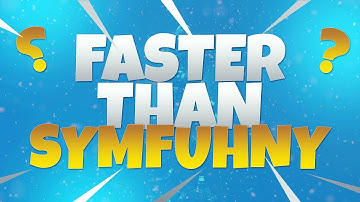 is he faster than Symfuhny?  Editing #FaZe5