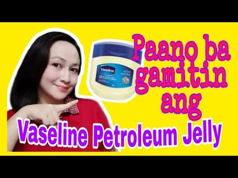 Paano ba gamitin ang Vaseline Petroleum Jelly