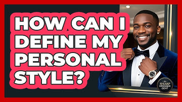 How Can I Define My Personal Style? - The Sharp Dressed Gent