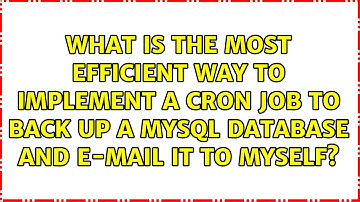 What is the most efficient way to implement a cron job to back up a MySQL database and e-mail it...