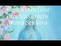 Coloca meu filho nos teus braços, Nossa Senhora