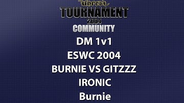 UT2004 DM 1v1 - ESWC 2004 - Burnie vs GitzZz - Ironic - Burnie