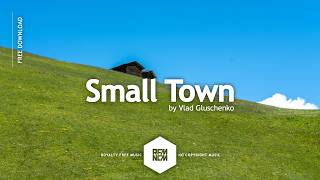 Small Town - Vlad Gluschenko | Royalty Free Music No Copyright Background Music For Videos | Bright