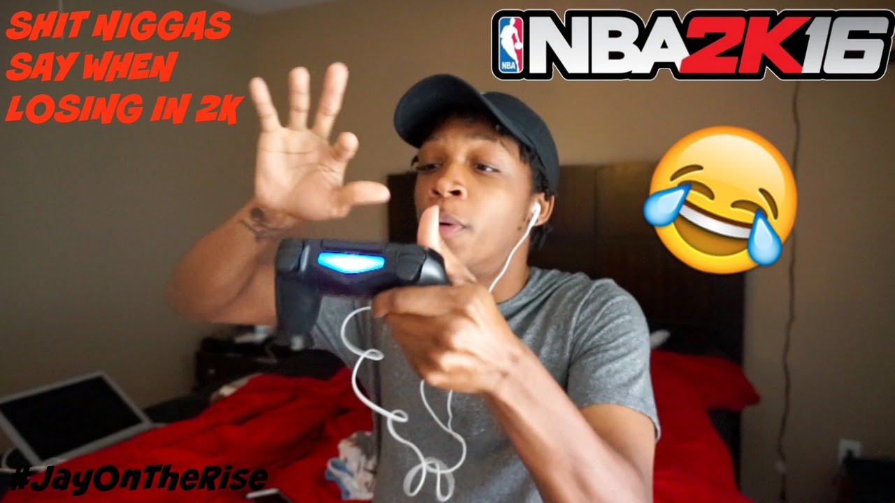 What niggas say when losing in 2k! 