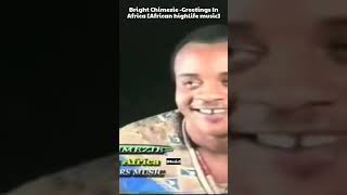 Bright Chimezie -Greetings In Africa [African highlife music]