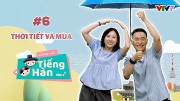 CÙNG NÓI TIẾNG HÀN (MÙA 2) | Số 6: Cùng bàn về thời tiết và mùa nào! | VTV7