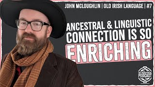 The Beauty of the Old Irish Language (and other things) w/ John McLoughlin