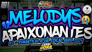 🔴SET🔝 MELODYS APAIXONANTES❌️😍AS➕️ROMÂNTICAS ATUAL EDIÇÃO ABRIL 2024