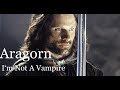 ARAGORN (The Lord Of The Rings) | I‘m Not A Vampire