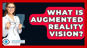 What Is Augmented Reality Vision? - Optometry Knowledge Base