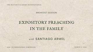 Santiago Armel — Anchoring the Family Through Expository Preaching | ‪@TMAI‬ 2026 Int’l Symposium
