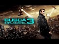 Busca Implacável 3 (2014) Filme Completo Em Português Fatos E Revisão