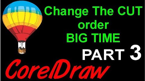 Corel Draw Tips & Tricks Change the CUT order BIG TIME Part 3