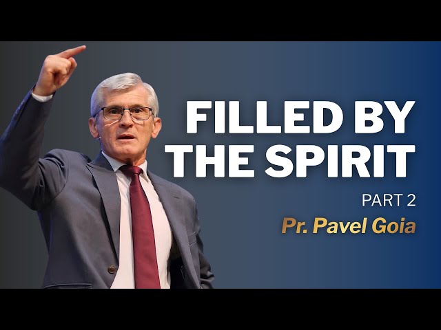 Filled by the Spirit ｜ Pavel Goia ｜ Part 2