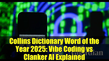 Collins Dictionary Word of the Year 2025: Vibe Coding vs Clanker AI Explained