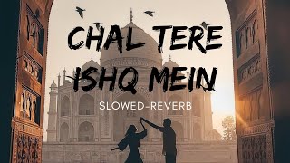 Chal Tere Ishq Mein (slowed-reverb) | Full Audio | Gadar 2