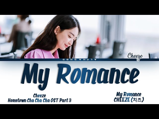 CHEEZE (치즈) - 'My Romance' Hometown Cha Cha Cha (갯마을 차차차) OST Part 3 Lyrics/가사 [Han|Rom|Eng] class=