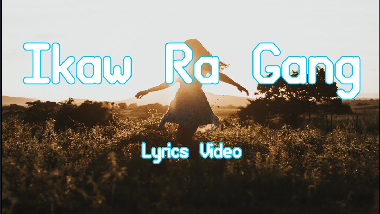 Ikaw ra gang lyrics Video