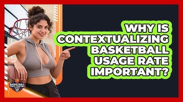 Why Is Contextualizing Basketball Usage Rate Important? - Basketball Stats Central