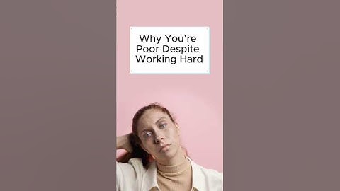 Why You’re Poor Despite Working Hard