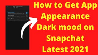 How to Get App Appearance Dark Mode in Your Snapchat Account  (2021).