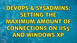 DevOps & SysAdmins: Setting the maximum amount of connections on IIS5 and Windows XP