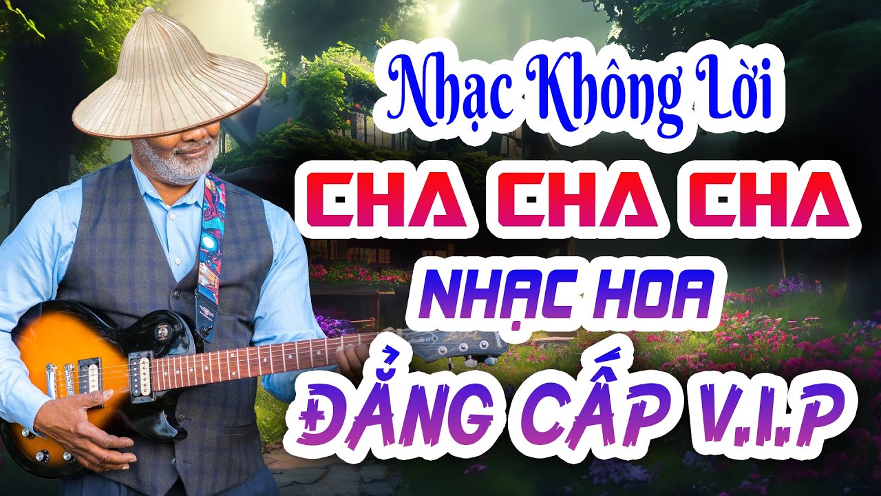 Hòa Tấu Cha Cha Không Lời Vip Nhạc Hoa - Melody Đẳng Cấp Mãi Mãi Trường Tồn Với Thời Gian