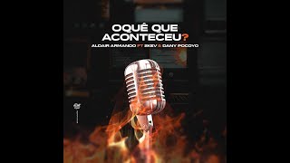 Aldair Armando - Oquê Que Aconteceu (feat. 2KEV & Dany Pocoyo)