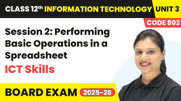 Session 2: Performing Basic Operations in a Spreadsheet | Class 12 IT Unit 3 | (Code 802) Part A