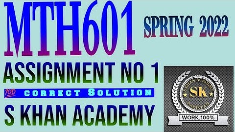 MTH601 ASSIGNMENT NO 1 CORRECT SOLUTION SPRING 2022. ||S KHAN ACADEMY||