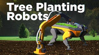 Impressive Tree Planting Robots of Today & Tomorrow