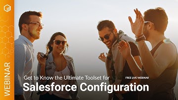 Get to know the ultimate toolset for Salesforce Configuration | Webinar by The Welkin Suite