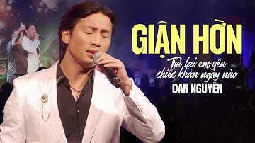 Giận Hờn - Đan Nguyên | Trả Lại Em Yêu Chiếc Khăn Ngày Nào Hát Live Quá Chuẩn