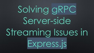Solving gRPC Server-side Streaming Issues in Express.js