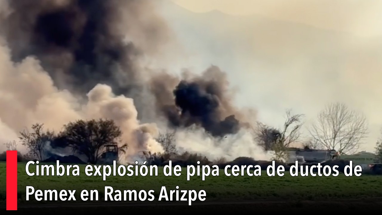 Cimbra explosión de pipa cerca de ductos de Pemex en Ramos Arizpe