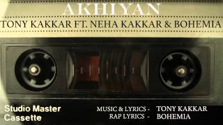 Akhiyan Full Audio Official Tony Kakkar ft Neha Kakkar, Bohemia