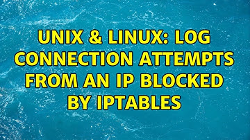 Unix & Linux: log connection attempts from an IP blocked by iptables (3 Solutions!!)